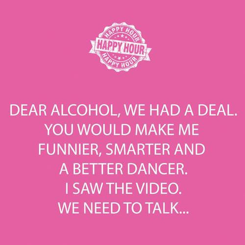 Cocktail Napkins: Dear alcohol, we had a deal. You would make me funnier, smarter and a better dancer...