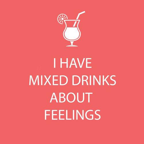 Cocktail Napkins: I have mixed drinks about feelings